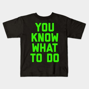 You know what to do Kids T-Shirt